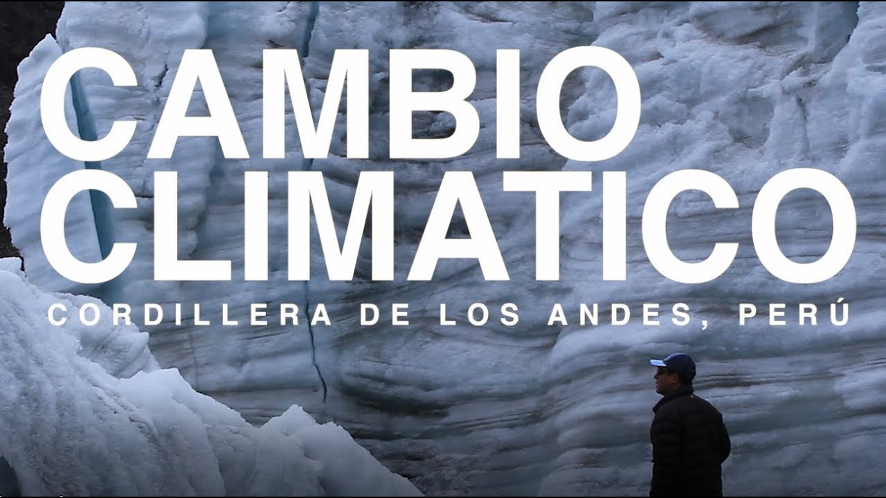 EL CAMBIO CLIMÁTICO EN LA CORDILLERA DE LOS ANDES, EN PERÚ