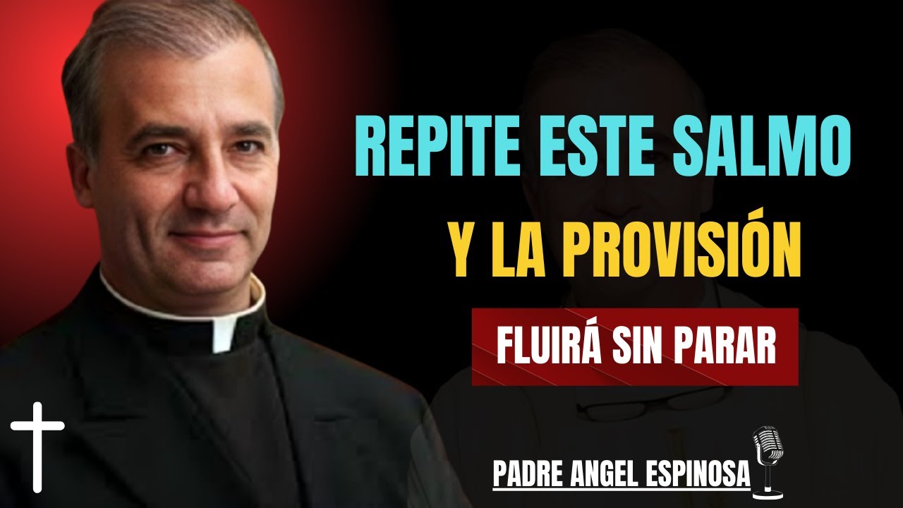 REPITE ESTE SALMO Y LA PROVISIÓN FLUIRÁ A TU VIDA SIN PARAR(SALMO 112)  || Padre Ángel Espinosa