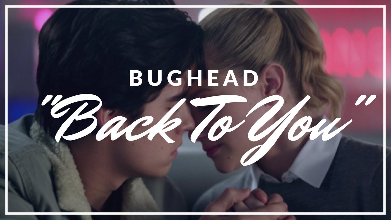 Bughead | Back To You