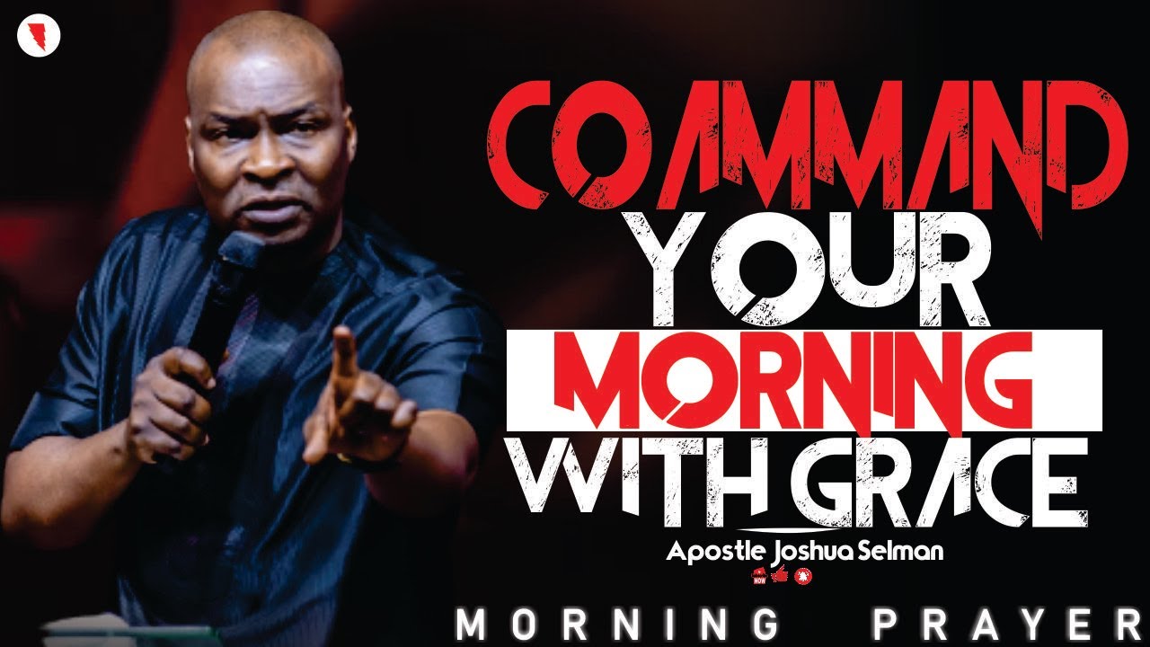 START YOUR DAY WITH THIS PRAYER COMMAND THE IMPOSSIBLE - Apostle Joshua Selman