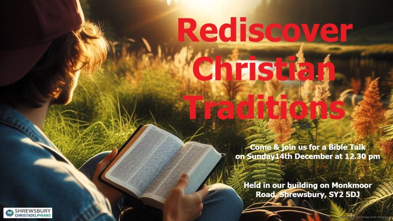 100.25 “Rediscover Christian Traditions” A Bible Truth Talk by Bro. J. Shilvock (Lye Ecc) 14/12/25