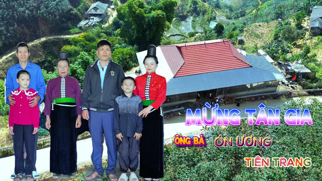 MỪNG TÂN GIA ĐẠI CÁT GIA ĐÌNH ÔNG BÀ ÓN ƯƠNG & TIÊN TRANG / BẢN NÀ NỌI - NẬM LẦU - THUẬN CHÂU