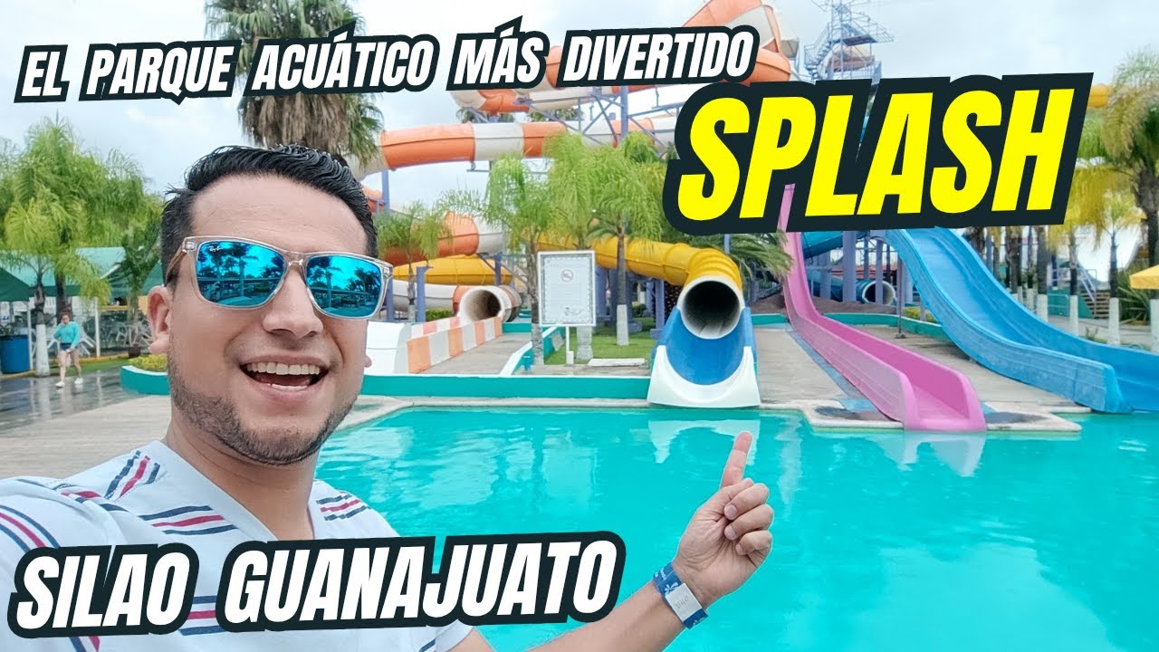 SPLASH EL PARQUE ACUATICO MÁS DIVERTIDO EN SILAO GUANAJUATO ¡GUIA COMPLETA! ¿VALE LA PENA?