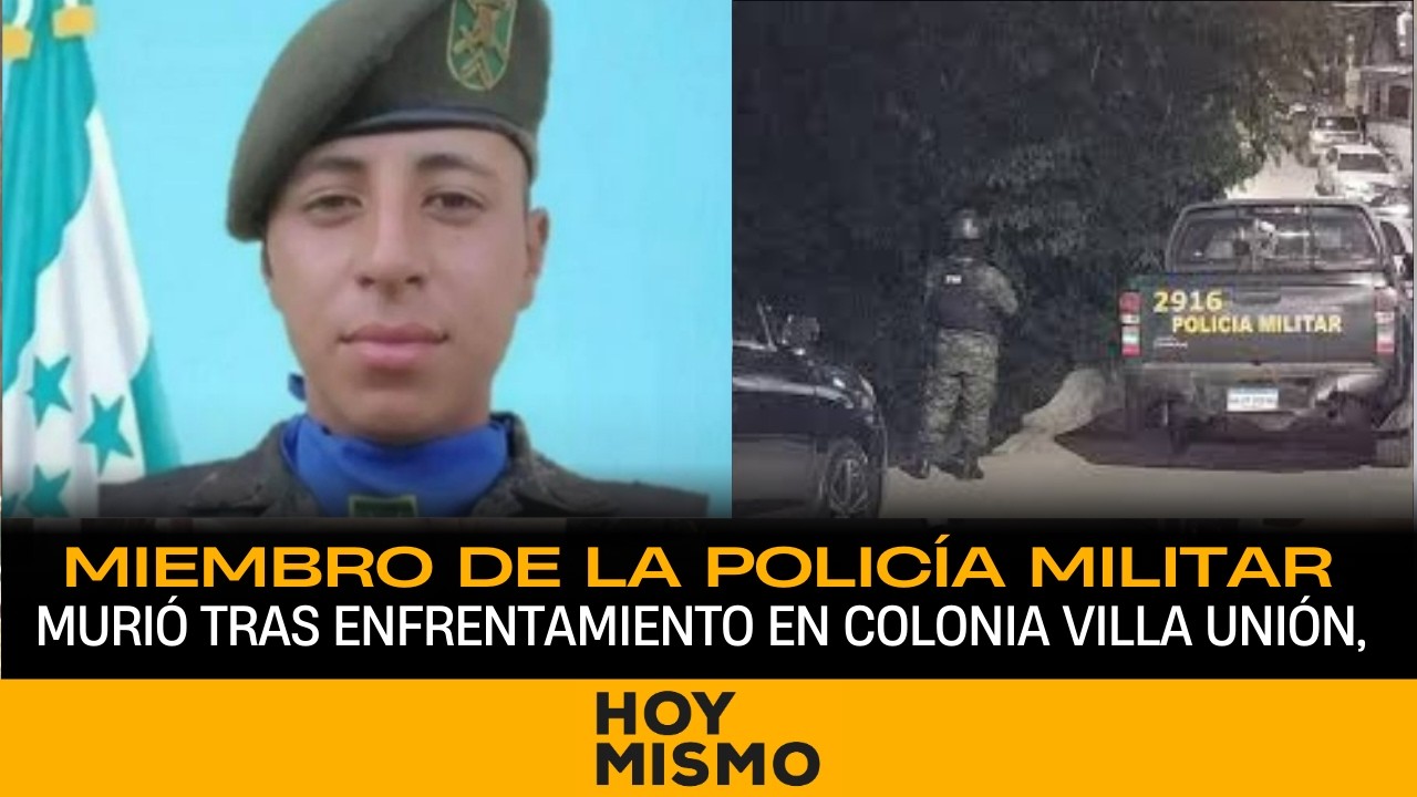 Miembro de la Policía Militar murió tras enfrentamiento en colonia Villa Unión, Tegucigalpa