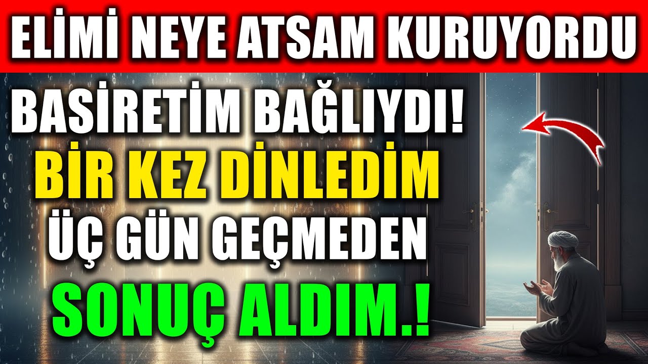 ELİMİ NEYE ATSAM KURUYORDU, BASİRETİM BAĞLIYDI! BİR KEZ DİNLEDİM, 3 GÜN GEÇMEDEN SONUÇ ALDIM…