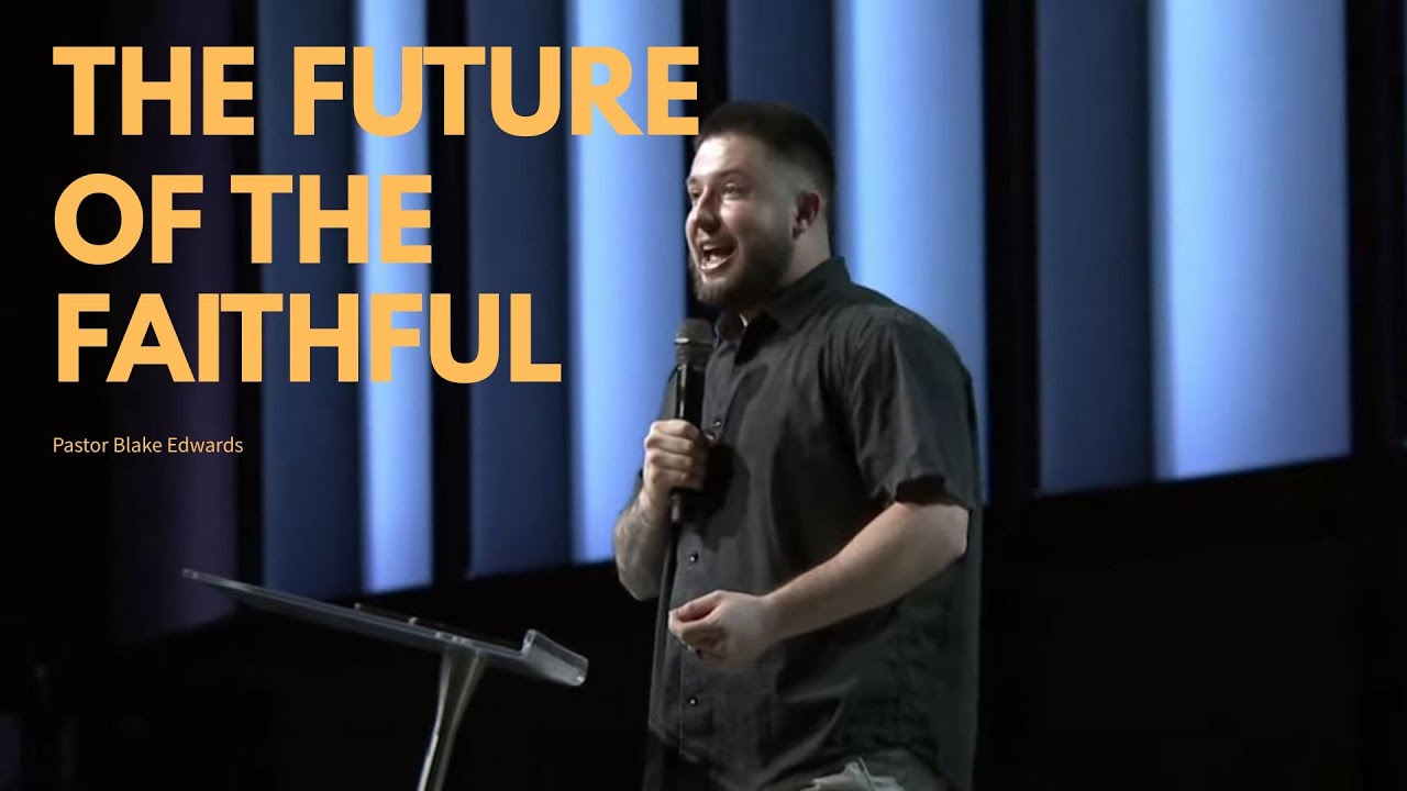 The Future of the Faithful: Pastor Blake Edwards