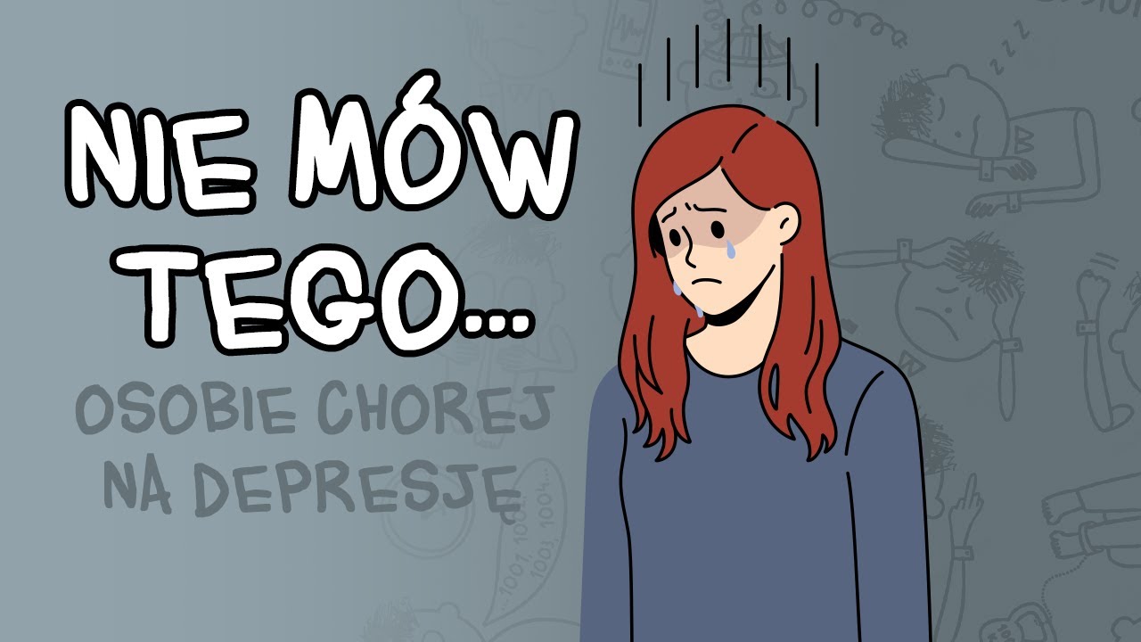 Czego NIE MÓWIĆ chorym na DEPRESJĘ?