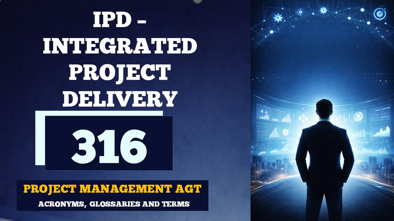 IPD - Integrated Project Delivery |Project Management AGT - Acronyms, Glossary, and Terms | No. 316