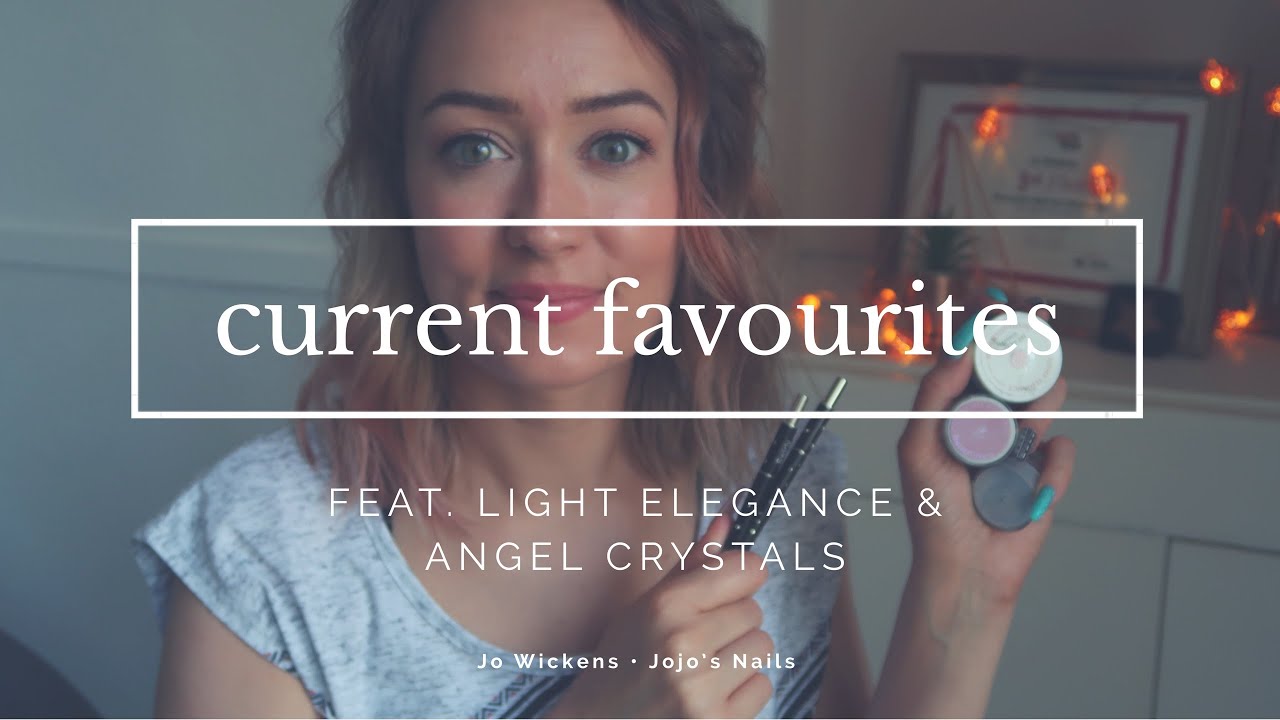 CURRENT FAVOURITES | FEATURING LIGHT ELEGANCE & ANGEL CRYSTALS | Jo Wickens • Jojo’s Nails