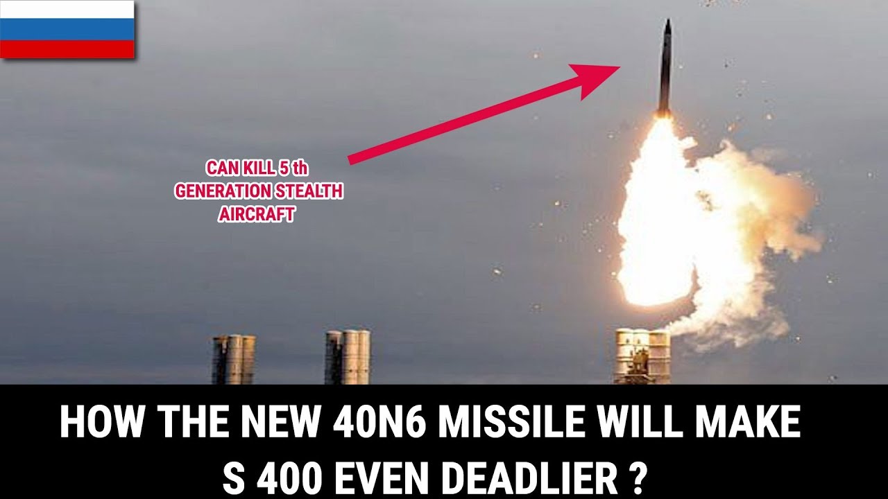 HOW THE NEW 40N6 MISSILE WILL MAKE S 400 EVEN DEADLIER ?