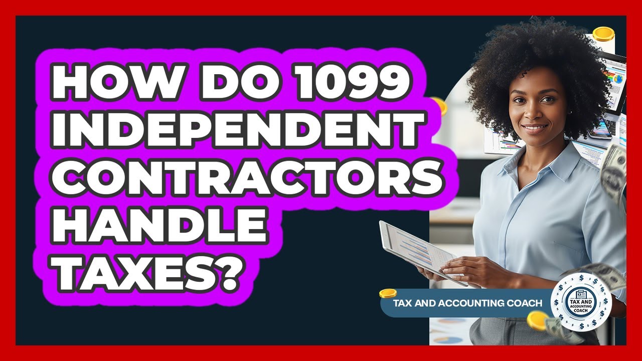 How Do 1099 Independent Contractors Handle Taxes?