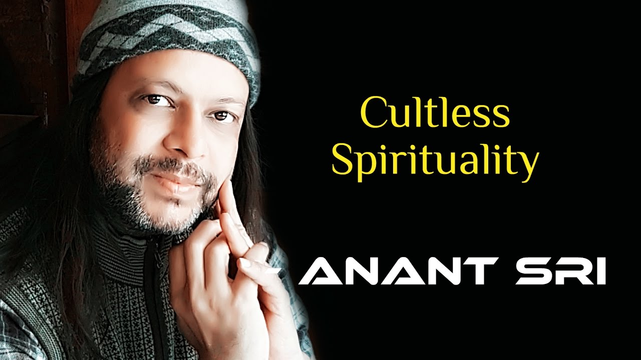 Cultless Spirituality - Anant Sri