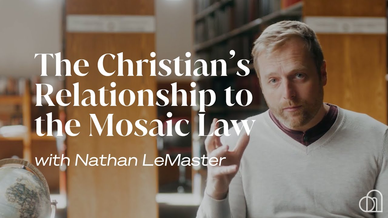 The Christian’s Relationship to the Mosaic Law | Nathan LeMaster