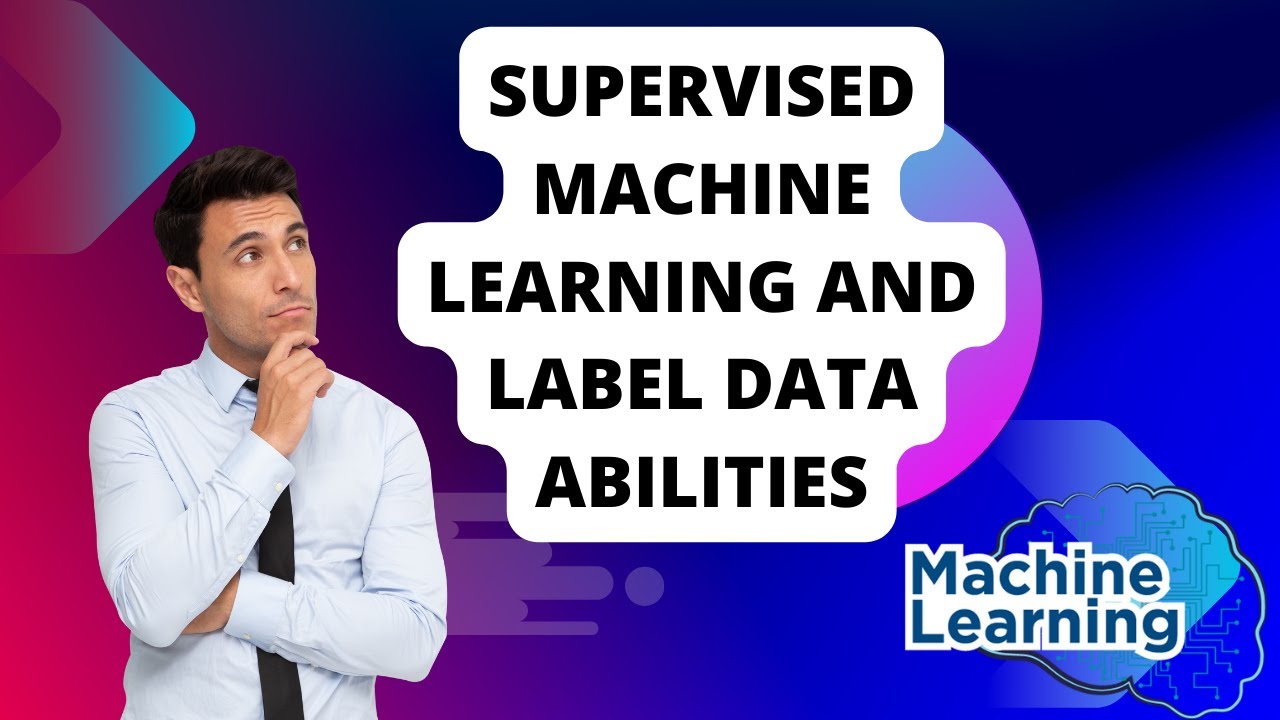 wanna know about supervised machine learning and label data abilities?
