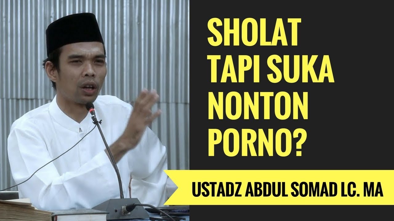 Sholat Tapi Suka Nonton Porno? - Ustadz Abdul Somad Lc. MA