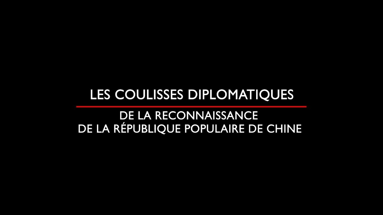 Les coulisses diplomatiques de la reconnaissance de la République populaire de Chine