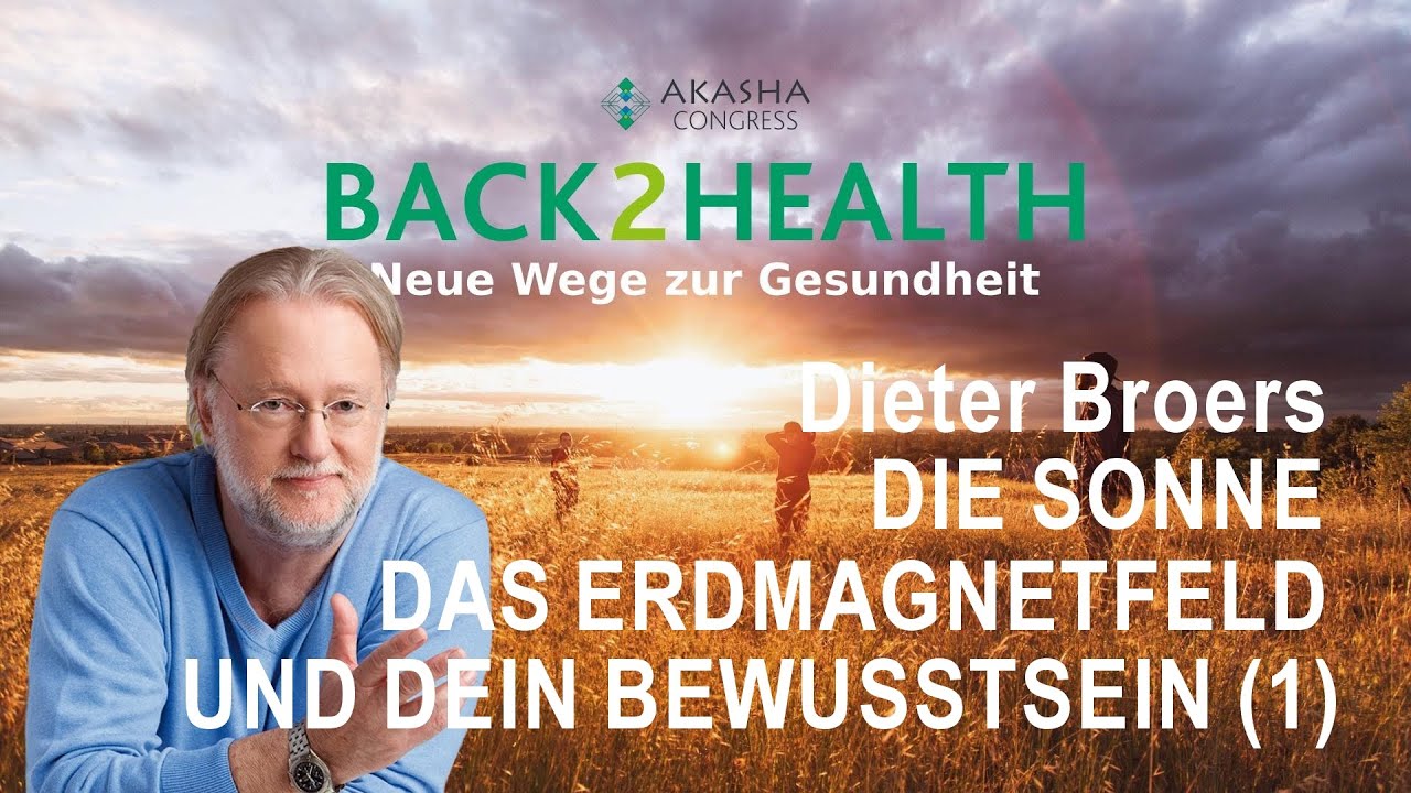 Dieter Broers: Die Sonne, das Erdmagnetfeld und Dein Bewusstsein Teil 1 Akasha Congress B2H
