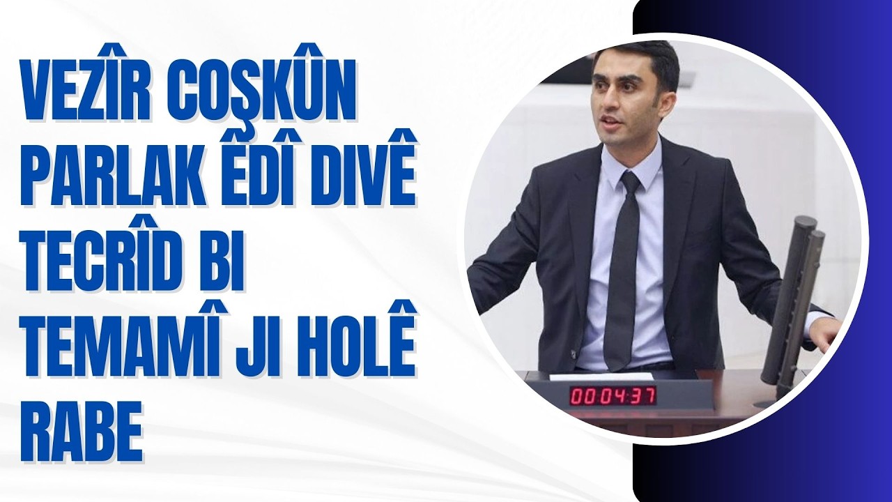 Vezîr Coşkûn ParlakÊdî divê tecrîd bi temamî ji holê rabe