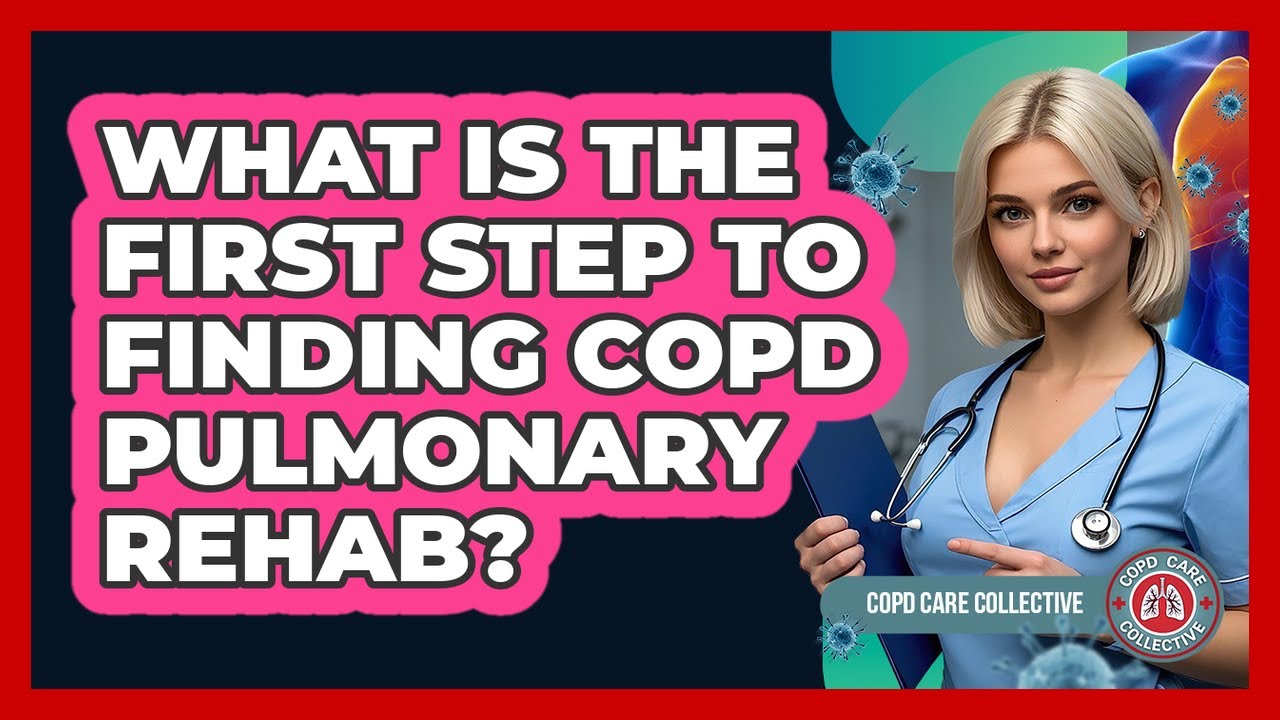 What Is The First Step To Finding COPD Pulmonary Rehab? - COPD Care Collective