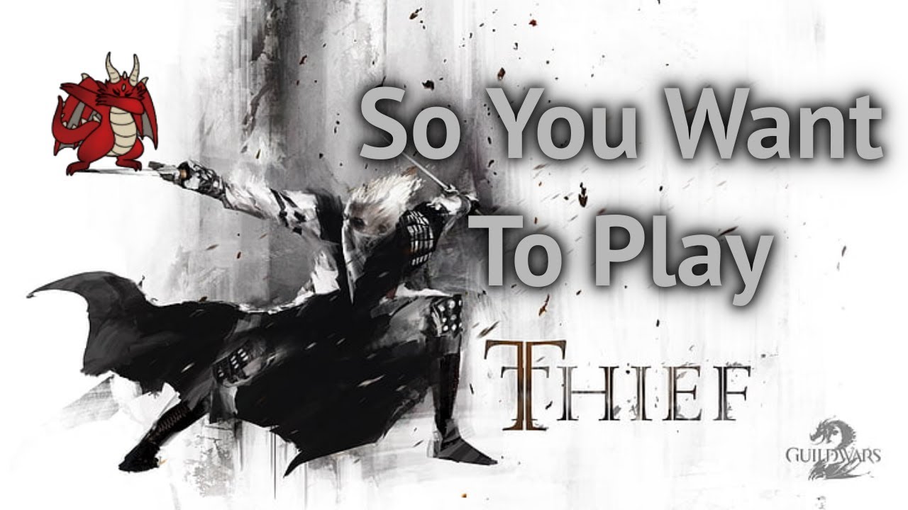 So You Want To Play Thief | Guild Wars 2 Profession Introduction and Beginner Guide