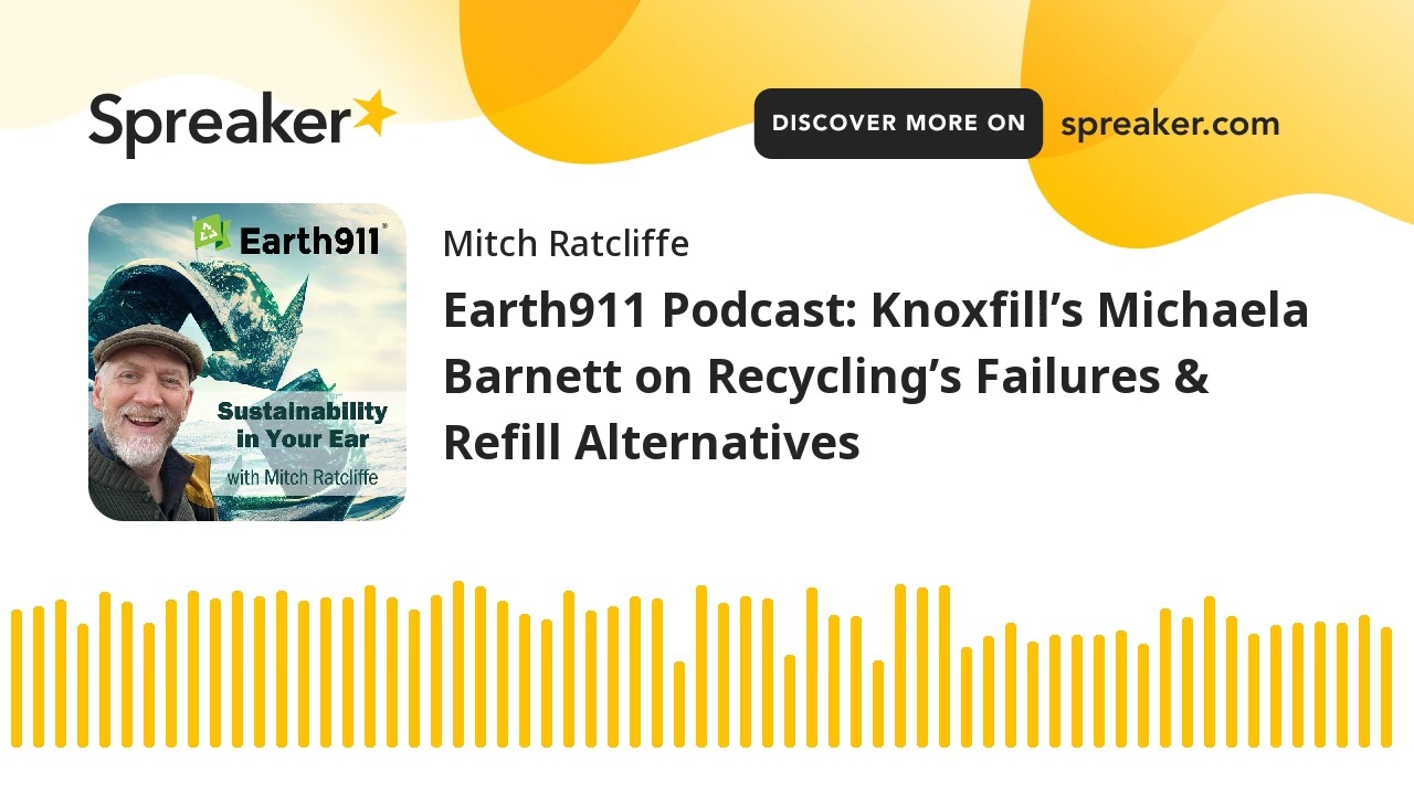 Earth911 Podcast: Knoxfill&rsquo;s Michaela Barnett on Recycling&rsquo;s Failures & Refill Alternatives