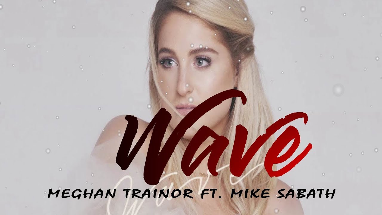 Meghan Trainor -  Wave (Lyrics Video)  ft  Mike Sabath