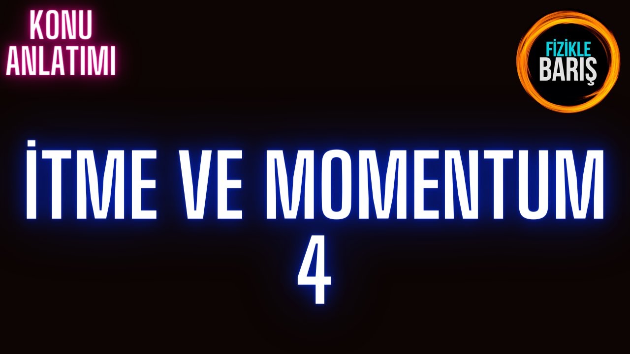 İTME VE MOMENTUM KONU ANLATIMI VE SORU ÇÖZÜMÜ 4