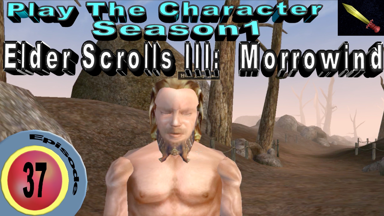 Out of My Way to Cure the Guy E37 | Play the Character 1:  Morrowind