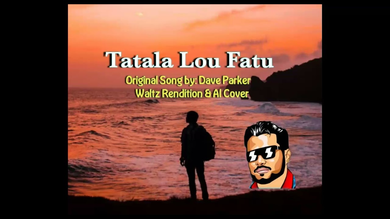 Tatala lou fatu - Original Song by the Legendary Dave Parker. (WALTZ RENDITION & AI COVER