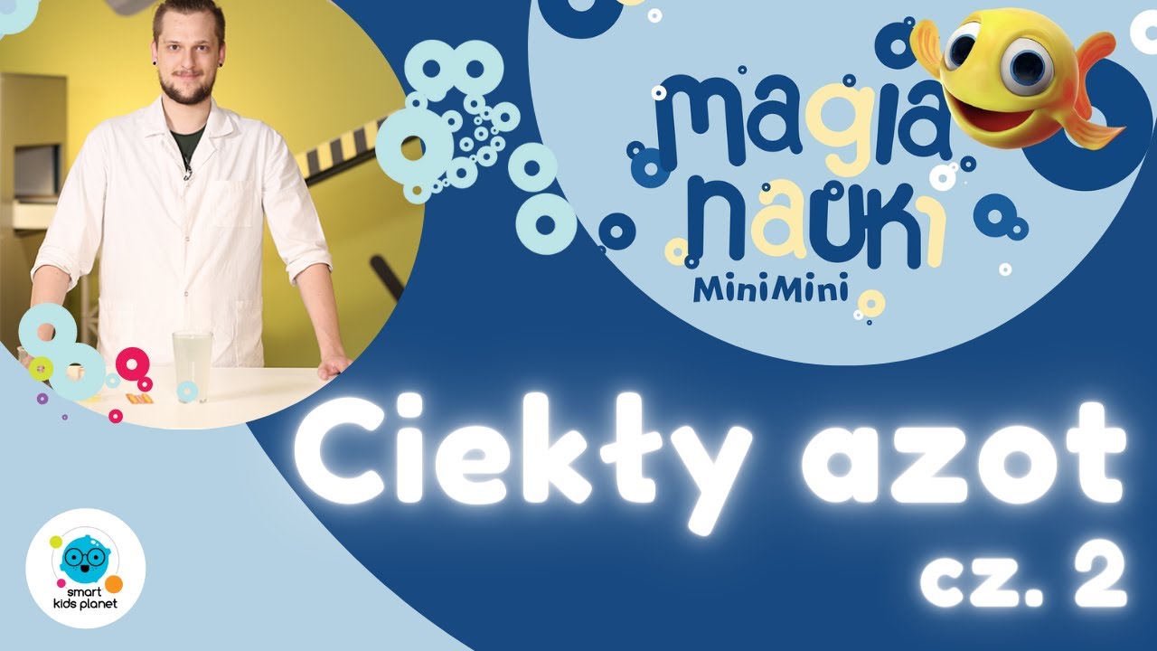 Magia Nauki - odc. 2 - Ciekły Azot - Smart Kids Planet x MiniMini+