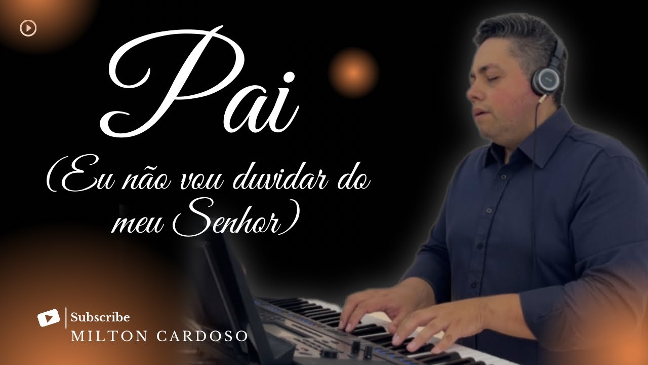 Pai (Eu não vou duvidar do meu Senhor) - Milton Cardoso