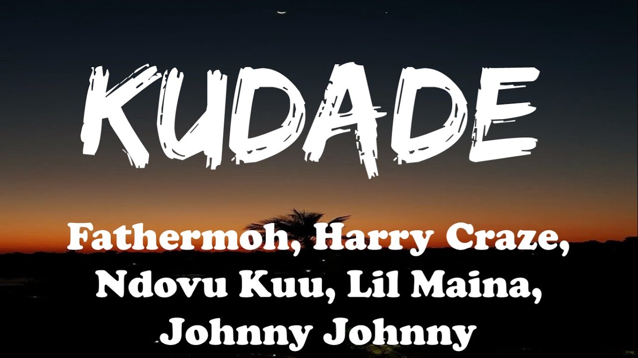 Kudade by Fathermoh, Harry Craze, Ndovu Kuu, Lil Maina, Johnny Johnny | Lyric Video