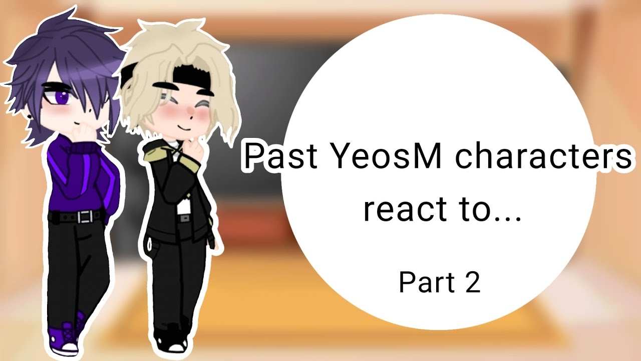 Past YeosM characters react to... | 2/? | made by me :] | YeosM