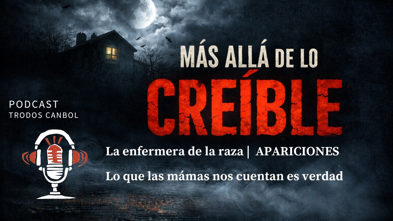 La enfermera de la raza | #apariciones #podcast Más allá de lo Creíble