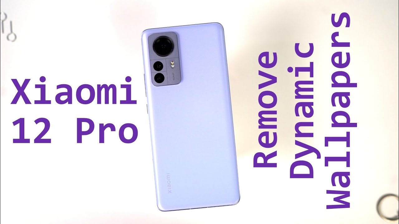 How to Remove Dynamic Wallpapers on Xiaomi 12 Pro
