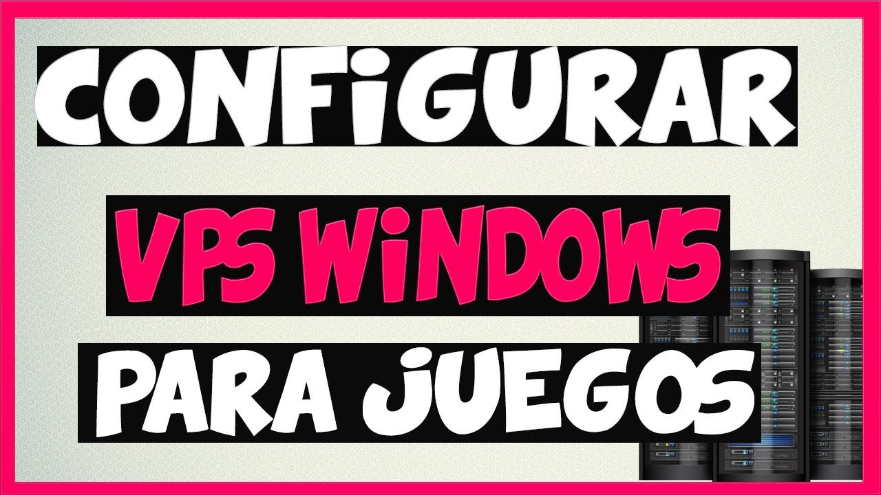CONTRATAR Y CONFIGURAR UN VPS WINDOWS PARA SERVIDOR DE JUEGOS