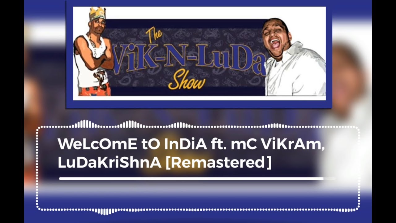 [Remastered] WeLcOmE tO InDiA ft  mC ViKrAm, LuDaKriShnA