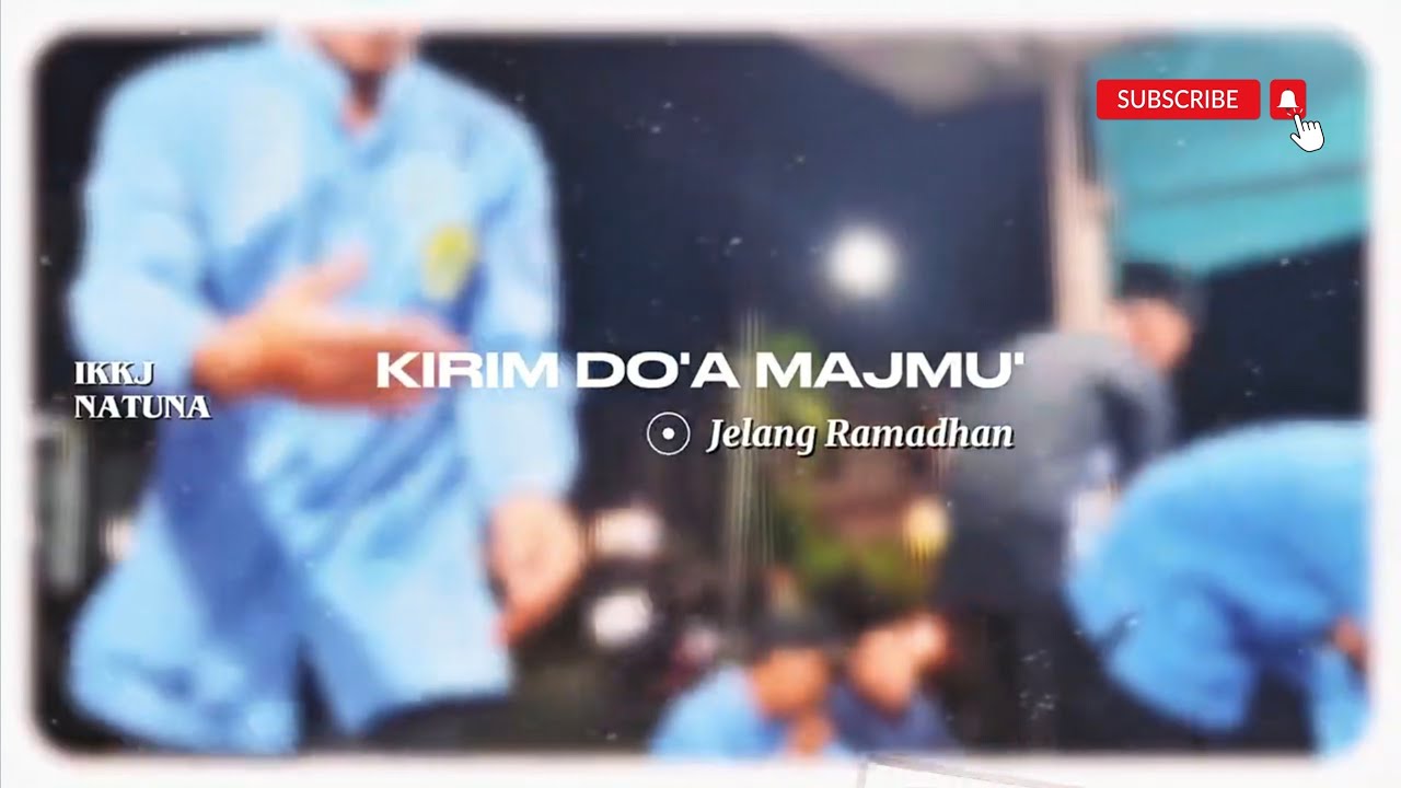 KIRIM DO'A MAJMU' AKHIR BULAN SYA'BAN JELANG RAMADHAN 1447H  #natuna #jamiyyahikkjnatuna #ramadan 