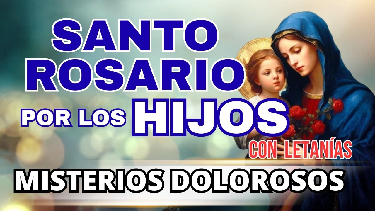 🌹SANTO ROSARIO POR LOS HIJOS 🌹  MISTERIOS DOLOROSOS 🌹Santo Rosario de Hoy