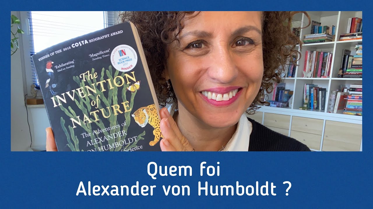 Livro &ldquo;A inven&ccedil;&atilde;o da Natureza &ldquo; de Andrea Wulf sobre Alexander von Humboldt