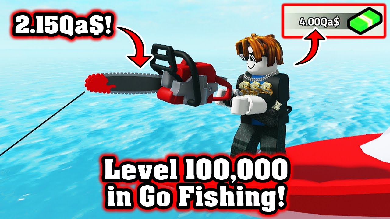 LEVEL 100,000! GOT 2.15Qa$ CHAINSAW ROD! (Go Fishing) | Roblox