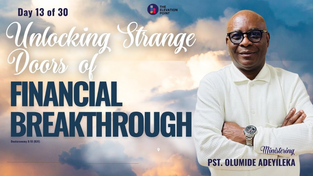 Day 13 - Unlocking Strange Doors Of Financial Breakthrough - Pst. Olumide Adeyileka