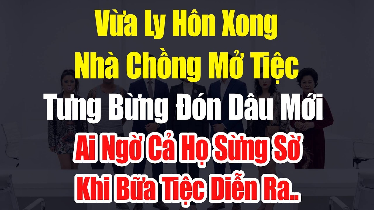 Ly Hôn Xong, Nhà Chồng Mở Tiệc Tưng Bừng Đón Dâu Mới – Ai Ngờ Cả Họ Sừng Sờ Khi Bữa Tiệc Diễn Ra..