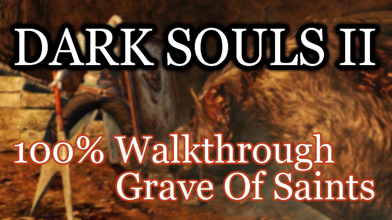 Dark Souls 2 100% Walkthrough #9 Grave Of Saints (All Items & Secrets)