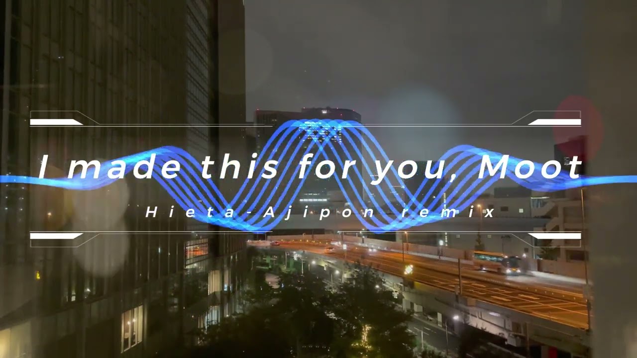 I made this for you, Moot 【Hieta-Ajipon remix】