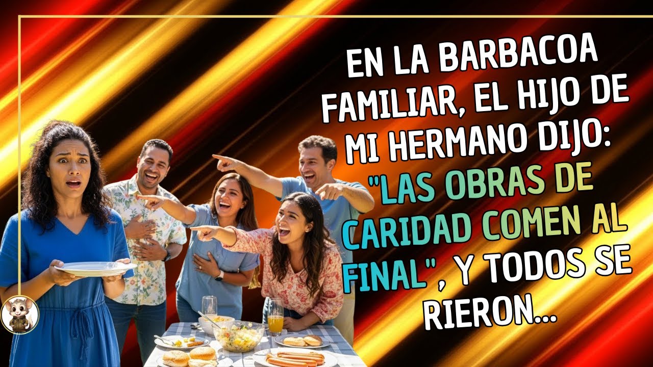 En la barbacoa familiar, el hijo de mi hermano dijo: 