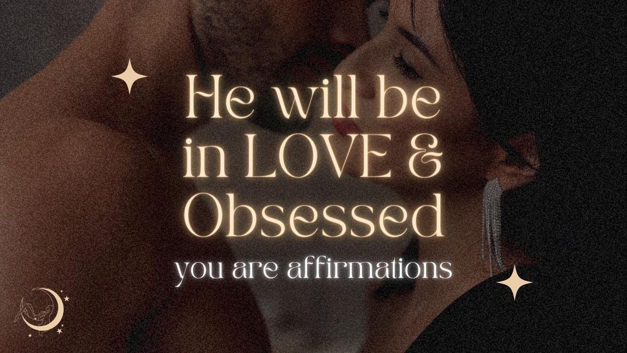 He Will Be In LOVE & OBSESSED | YOU ARE Affirmations