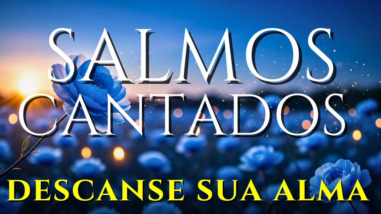 🎵1 Hora de Salmos Cantados Para a ALMA Cansada | Sinta a PAZ de DEUS e Descanse no SENHOR HOJE