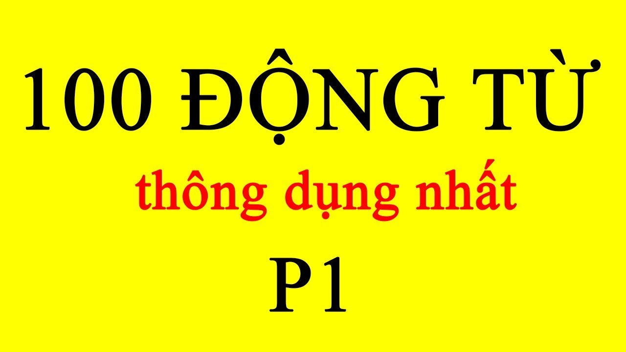 100 ĐỘNG TỪ TIẾNG TRUNG THÔNG DỤNG NHẤT VÀ VÍ DỤ MINH HỌA CHI TIẾT (P1)