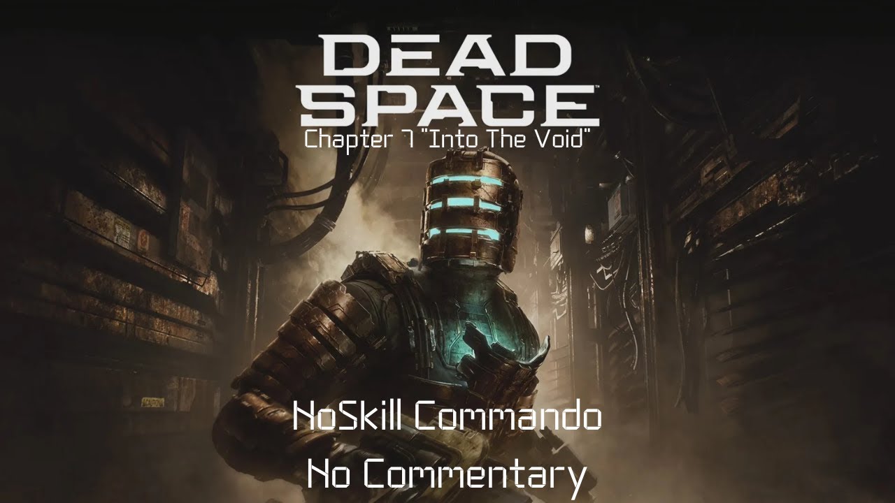 Dead Space 2023 Ch 7 "Into The Void" Noskill Commando, No commentary Playthrough